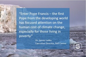 Pulled quote from Pell Center Executive Director Jim Ludes on Popr Francis and his ability to grasp the effects of climate change